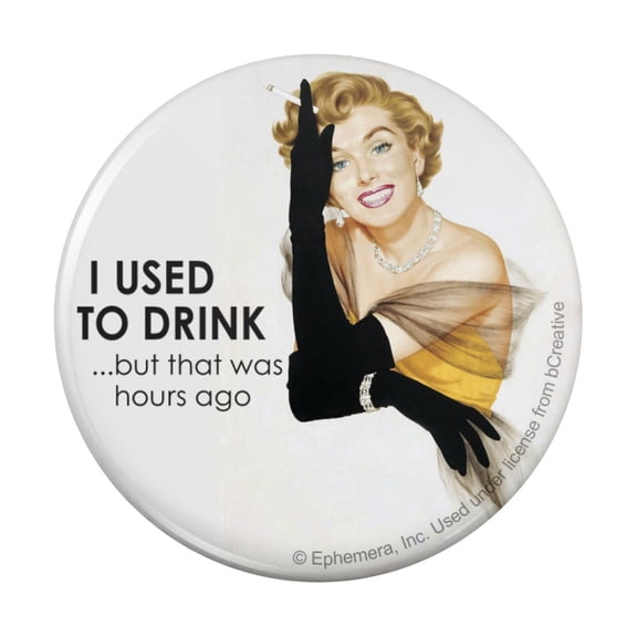 I Used to Drink but that Was Hours Ago Funny Humor Pinback Button Pin