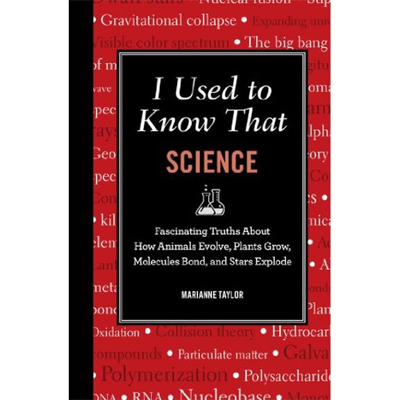 Pre-Owned I Used to Know That: Science: Fascinating Truths about How Animals Evolve, Plants Grow, Molecules Bond, and Stars Explode (Hardcover) 1606524674 9781606524671