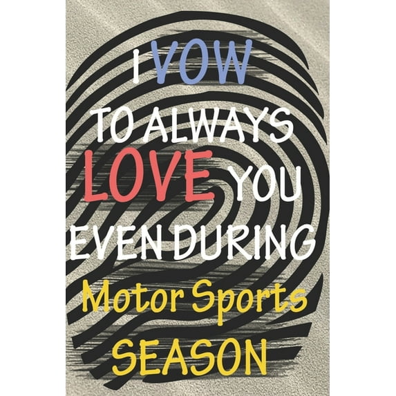 I VOW TO ALWAYS LOVE YOU EVEN DURING Motor Sports SEASON: / Perfect As A valentines Day Gift Or Love Gift For Boyfriend-Girlfriend-Wife-Husband-Fiance-Long Relationship Quiz Paperback 1657692450 My