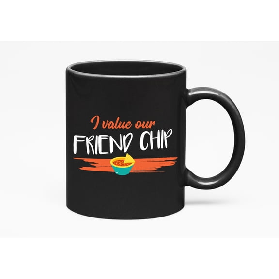 I Value Our Friend Chip, Funny Friendship Quotes Cup, Black 11oz Ceramic Mug
