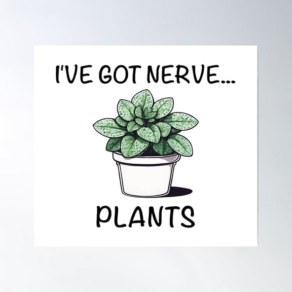 I'Ve Got Nerve... Plants Poster Wall Art, Modern Wall Decor For Living Room Bedroom, 16x16 UNFRAMED