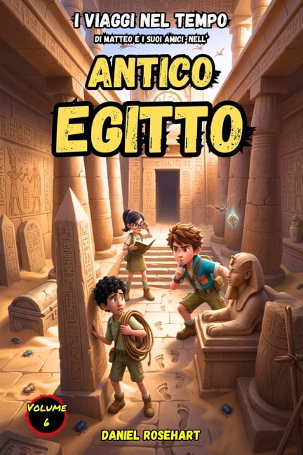 I Viaggi Nel Tempo Di Matteo E I Suoi Am I Viaggi di Matteo e i suoi Amici nell'Antico Egitto: Letture di Storie Fantasy tra Magia Mistero Amicizia e Coraggio un, Book 6, (Paperback)