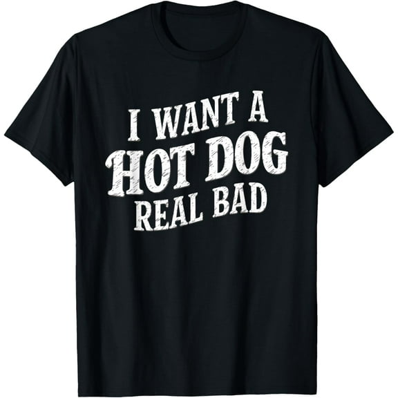 I WANT A HOT DOG REAL BAD | Summer T-Shirt Tops Tee