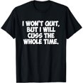 thumbnail image 1 of I WON'T QUIT BUT I WILL CUSS THE WHOLE TIME Funny Humour T-Shirt, 1 of 4