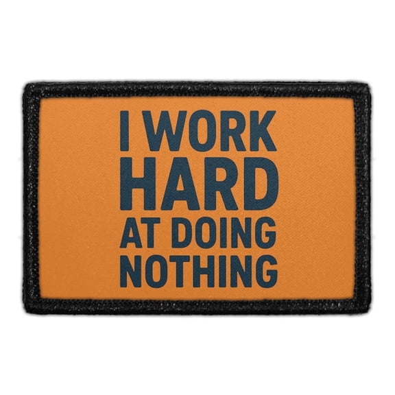 I WORK HARD AT DOING NOTHING - Removable Patch