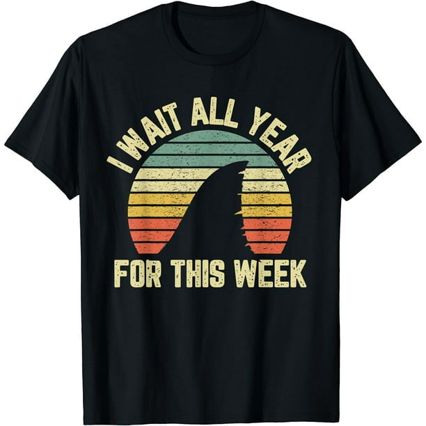 I Wait All Year For This Week T-Shirt Funny Shark Tee I Wait All Year For This Week T-Shirt Funny Shark Tee