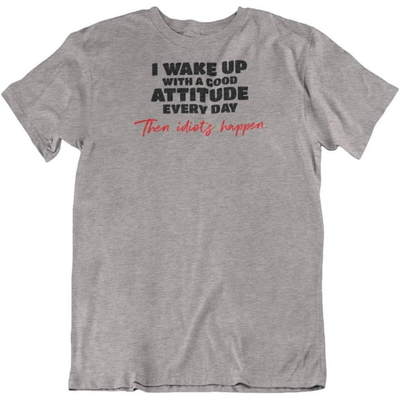 I Wake Up with Good Attitude Everyday. Cool Novelty T-Shirt for Men and Women Light Grey