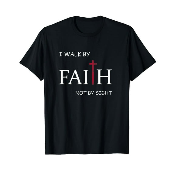 I Walk By Faith Not By Sight, spiritual Christian church T-Shirt