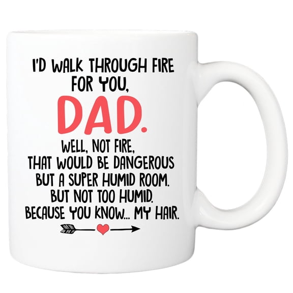 I Walk Through Fire For You Dad To My Dad Mug Gift From Son Daughter For Daddy