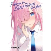 I Wanna Do Bad Things with You I Wanna Do Bad Things with You, Vol. 1, Book 1, Paperback