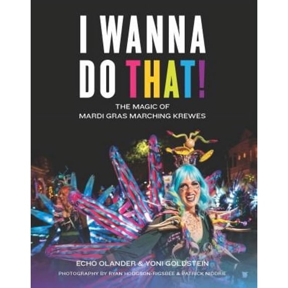 Pre-Owned I Wanna Do That!: The Magic of Mardi Gras Marching Krewes (Hardcover) 1733634150 9781733634151