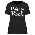 thumbnail image 1 of I Wanna Rock Text T-Shirt Women -Image by Shutterstock, Female Small, 1 of 2