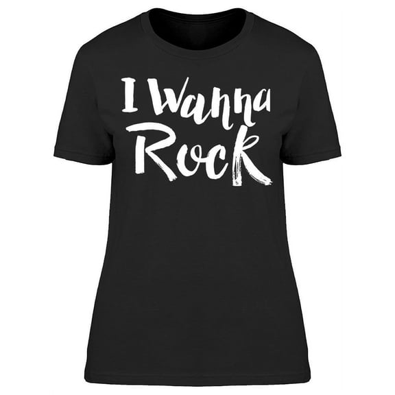 I Wanna Rock Text T-Shirt Women -Image by Shutterstock, Female x-Large