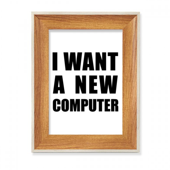 I Want A New Computer Desktop Wooden Photo Frame Display Picture Art Painting Multiple Sets