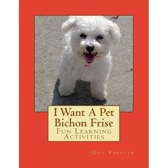 I Want A Pet Bichon Frise: Fun Learning Activities, (Paperback)