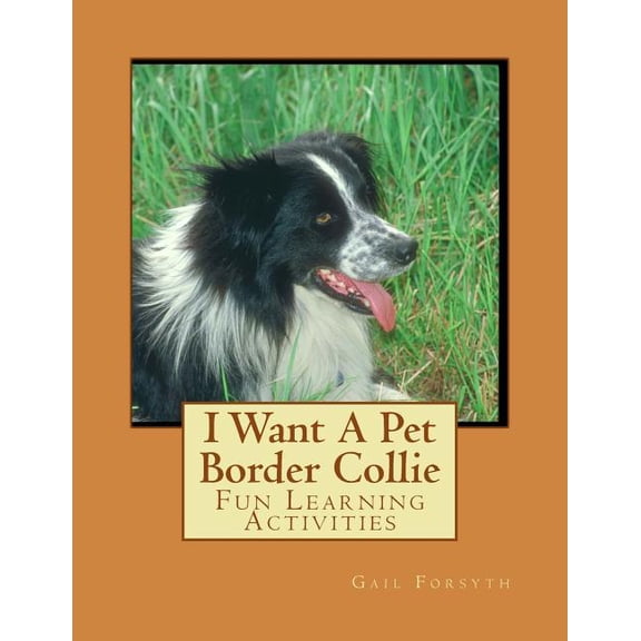 I Want A Pet Border Collie: Fun Learning Activities, (Paperback)