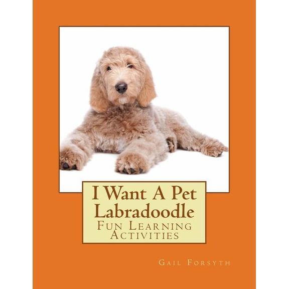 I Want A Pet Labradoodle: Fun Learning Activities, (Paperback)