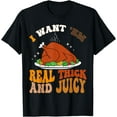 thumbnail image 1 of I Want 'Em Real Thick And Juicy, Inappropriate Thanksgiving T-Shirt, 1 of 4