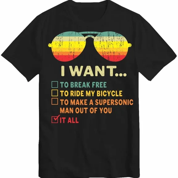 I Want It All To Break Free T-Shirt Beautiful Birthday Gift Tee TopDesign Preview Only