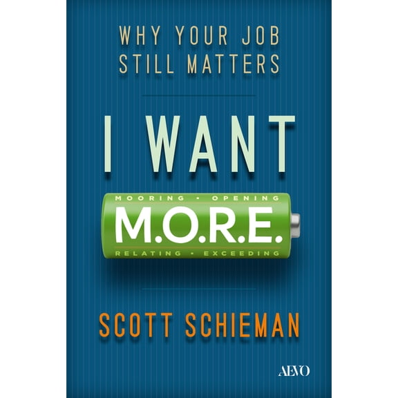 I Want M.O.R.E.: Why Your Job Still Matters, (Hardcover)