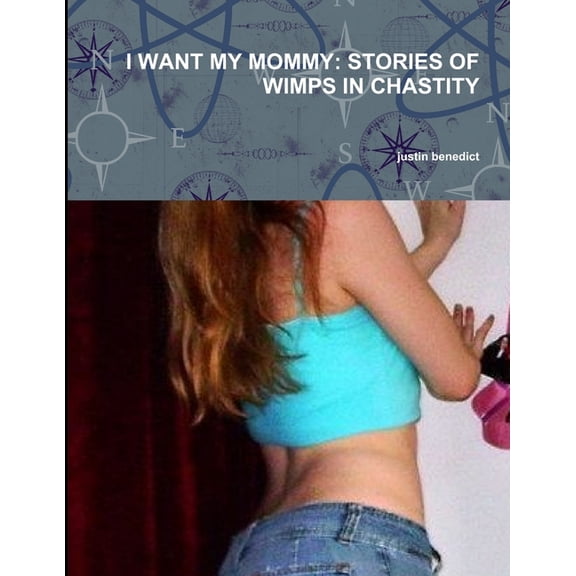 I Want My Mommy: Stories of Wimps in Chastity, (Paperback)