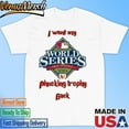 I Want My World Series Fall Classic 2024 Phucking Trophy Back Shirt