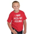 thumbnail image 1 of I Want Pizza Not Feelings Funny Food Crewneck T Shirts Boy Girl Teen Brisco Brands X, 1 of 6