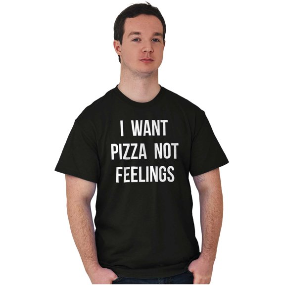 I Want Pizza Not Feelings Funny Food Men's Graphic T Shirt Tees Brisco Brands L