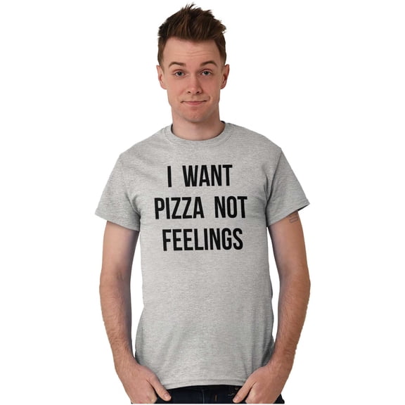 I Want Pizza Not Feelings Funny Food Men's Graphic T Shirt Tees Brisco Brands S