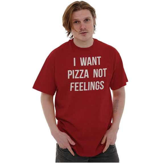 I Want Pizza Not Feelings Funny Food Men's Graphic T Shirt Tees Brisco Brands X