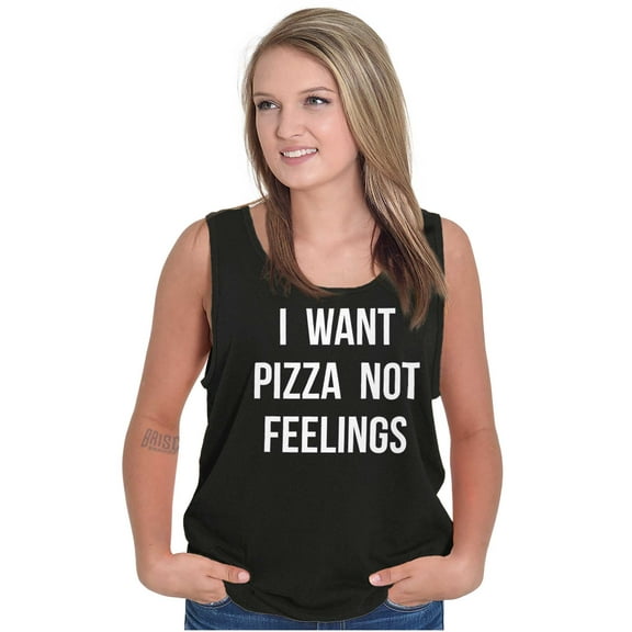 I Want Pizza Not Feelings Funny Food Tank Top T Shirts Men Women Brisco Brands S