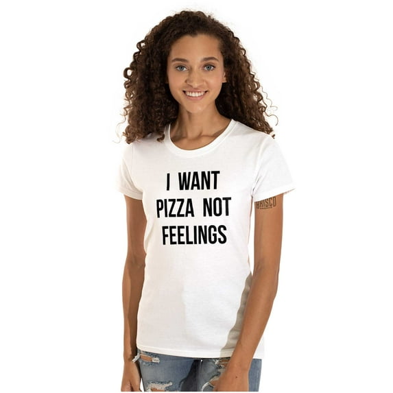 I Want Pizza Not Feelings Funny Food Womens Slim Fit Graphic Tee Brisco Brands S