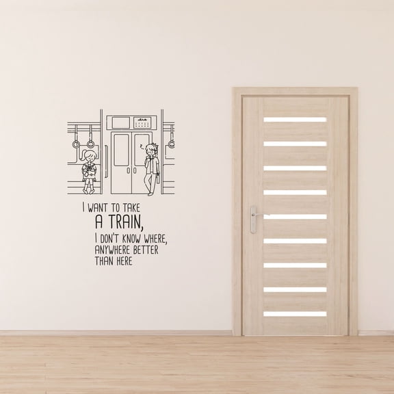 I Want To Take A Train, I Dont Know Where,.Anywhere But Here Vinyl Wall Sticker Wall Decal Wall Art Décor Home Room Kids Room Boys Girls Room Train Lover Living Room Decoration Size (20x14 inch)