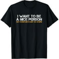 thumbnail image 1 of I Want To Be A Nice Person But Everyone Is So Stupid T Shirt T-Shirt, 1 of 4