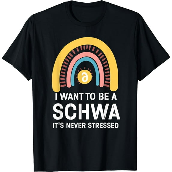 I Want To Be A Schwa Its Never Stressed Linguistics Spelling T-Shirt