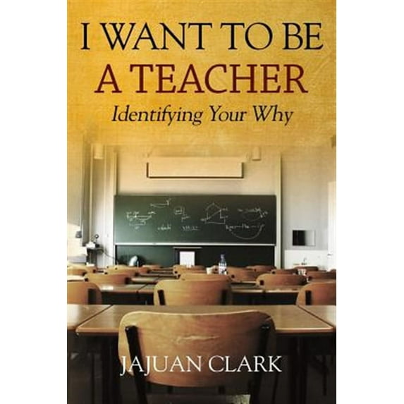 I Want To Be A Teacher: Identifying Your Why