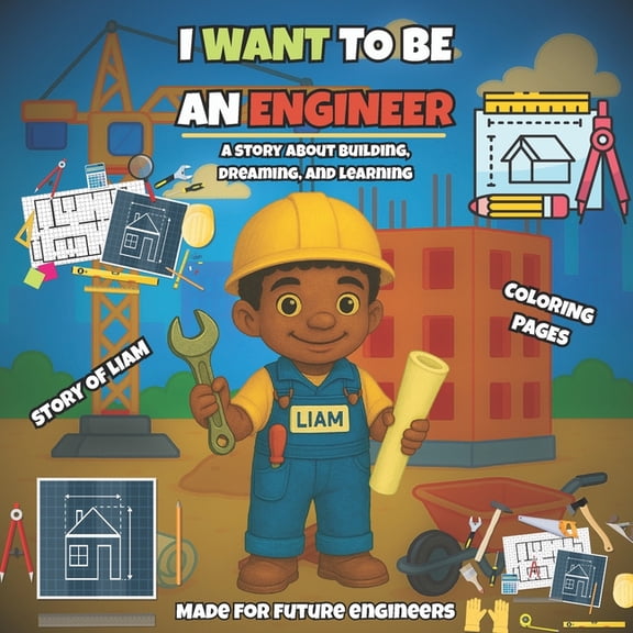 I Want To Be An Engineer: A story about building, dreaming, and learning Made for future engineers., (Paperback)