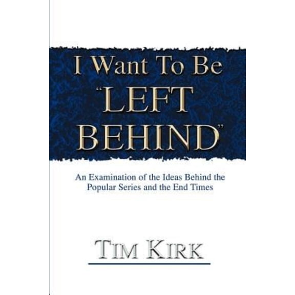 I Want to Be Left Behind: An Examination of the Ideas Behind the Popular Series and the End Times