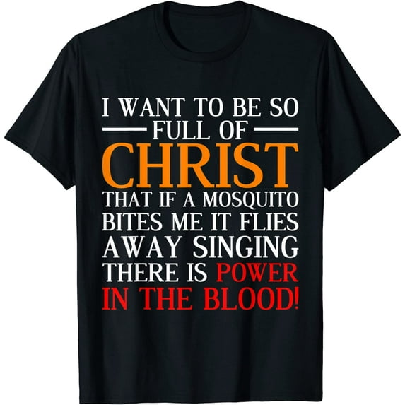 I Want To Be So Full Of Christ Funny Christian Prayer T-Shirt
