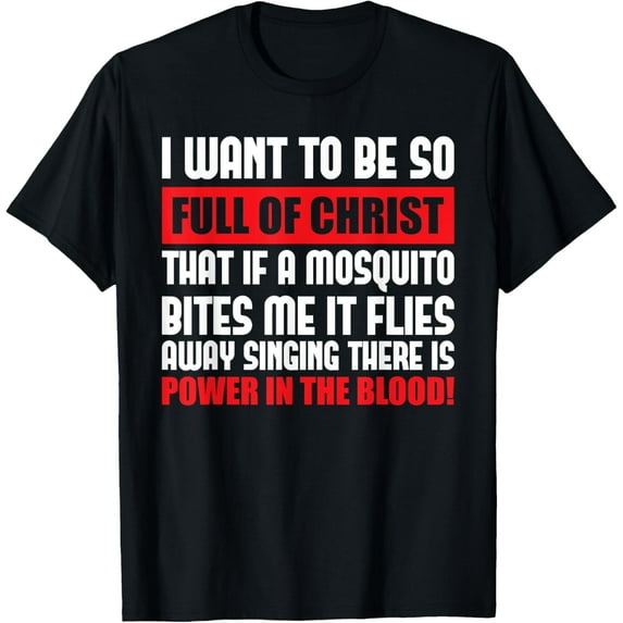 I Want To Be So Full Of Christ Holy Bible Christian Prayer T-Shirt