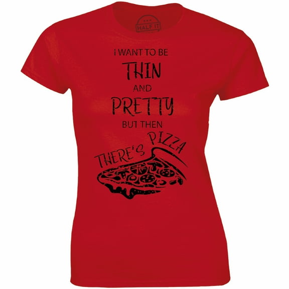 I Want To Be Thin Pretty But Then Pizza Funny Food Lover Women's T-Shirt