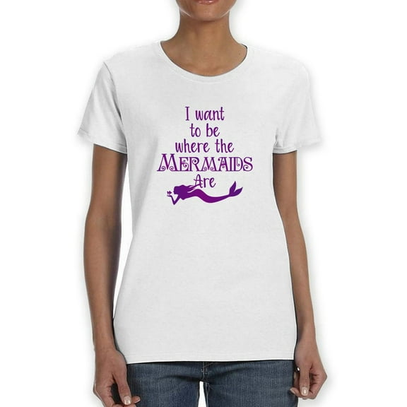 I Want To Be Where The Mermaids Are Swimming Women White T-Shirt, Female x-Large