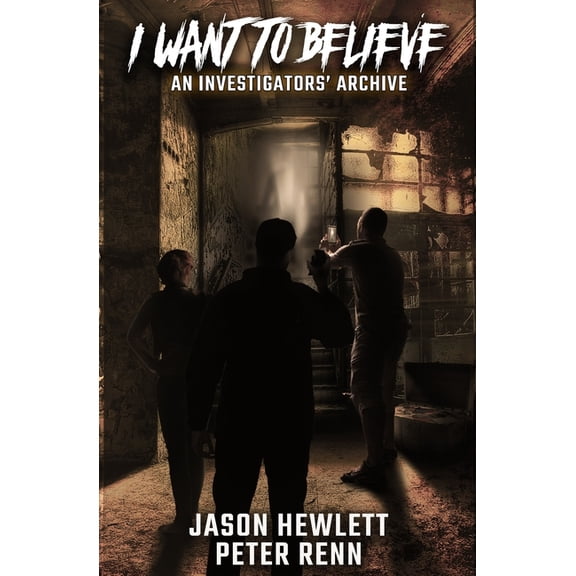 I Want To Believe: An Investigators' Archive, (Paperback)
