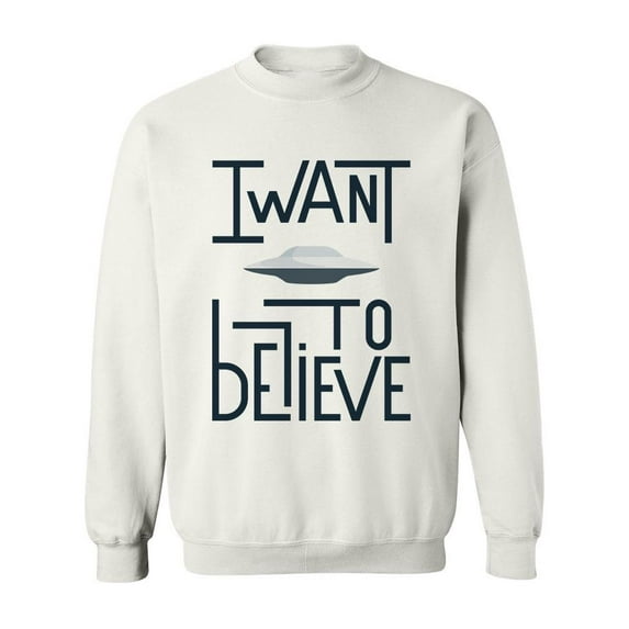 I Want To Believe! Sweatshirt Men -Image by Shutterstock, Male 3X-Large