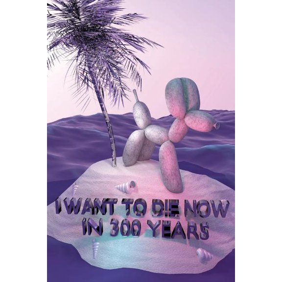 I Want To Die Now in 300 Years (Paperback)