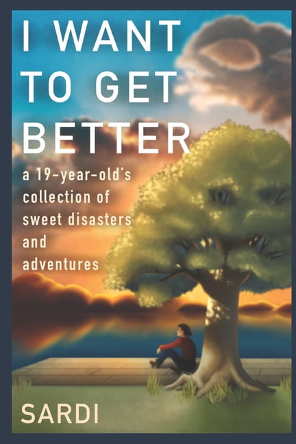 I Want To Get Better: A 19-Year-Old's Collection of Sweet Disasters and Adventures, (Paperback)