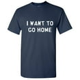 thumbnail image 1 of I Want To Go Home Tshirt Novelty Humor Graphic Tees Holiday Gift For Mens Christmas Vacations Anniversary Birthday Xmas Funny Sarcastic T Shirt, 1 of 5
