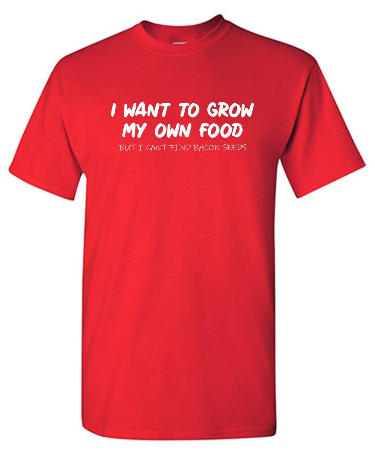 I Want To Grow My Own Food Sarcastic Humor Graphic Novelty Funny T