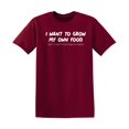 thumbnail image 1 of I Want To Grow My Own Food Sarcastic Humor Graphic Novelty Funny T Shirt, 1 of 5