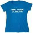 thumbnail image 1 of I Want To Grow My Own Food Sarcastic Humor Novelty Funny Women's Casual Tees, 1 of 3